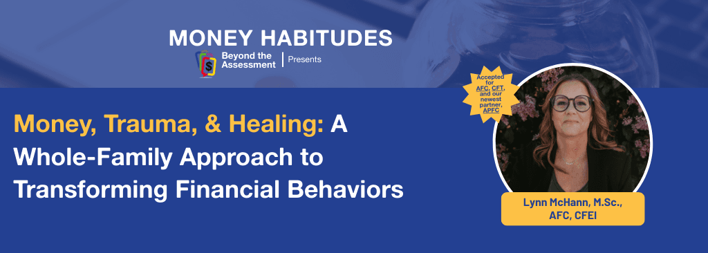 Money, Trauma, & Healing: A Whole-Family Approach to Transforming Financial Behaviors
